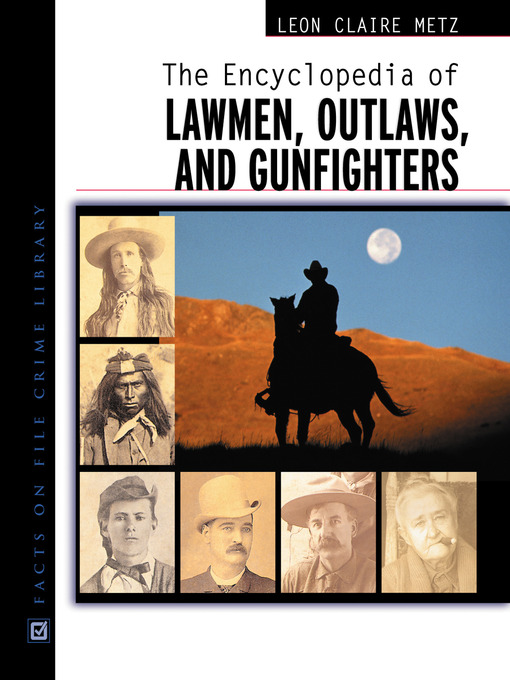 Title details for The Encyclopedia of Lawmen, Outlaws, and Gunfighters by Leon Claire Metz - Available